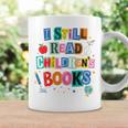 I Still Read Children's Books Librarian Teacher Life Premium Tri-Blend Graphic Print Coffee Mug Gifts ideas