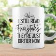 I Still Read Fairytales They'Re Just Dirtier Now Book Worm Graphic Print Coffee Mug Gifts ideas I Still Read Fairytales They'Re Just Dirtier Now Book Worm Graphic Print Coffee Mug Gifts ideas