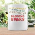 In All History It's Never Good Guys Banning Books Reading Graphic Print Coffee Mug Gifts ideas
