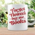 Valentine Bookish Love Quote Forget Flowers Buy Me Books Premium Tri-Blend Graphic Print Coffee Mug Gifts ideas Valentine Bookish Love Quote Forget Flowers Buy Me Books Premium Tri-Blend Graphic Print Coffee Mug Gifts ideas