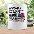 A Woman Cannot Survive On Books Alone She Also Needs Yarn Graphic Print Coffee Mug Gifts ideas A Woman Cannot Survive On Books Alone She Also Needs Yarn Graphic Print Coffee Mug Gifts ideas