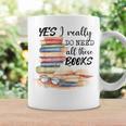 Yes I Really Do Need All These Books Graphic Print Coffee Mug Gifts ideas