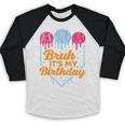 Bruh It's My Birthday Ice Cream Drip Baseball Birthday Baseball Raglan Shirt Bruh It's My Birthday Ice Cream Drip Baseball Birthday Baseball Raglan Shirt
