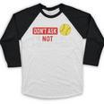 Don’t Ask I’m Not Doing Gamechanger Baseball Baseball Raglan Shirt Don’t Ask I’m Not Doing Gamechanger Baseball Baseball Raglan Shirt