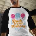 Bruh It's My Birthday Ice Cream Drip Baseball Birthday Baseball Raglan Shirt Bruh It's My Birthday Ice Cream Drip Baseball Birthday Baseball Raglan Shirt