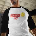 Don’t Ask I’m Not Doing Gamechanger Baseball Baseball Raglan Shirt Don’t Ask I’m Not Doing Gamechanger Baseball Baseball Raglan Shirt