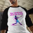 Your Girlfriend Likes My Swing Baseball Quote Boys Men Baseball Raglan Shirt