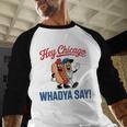 Hey Chicago Whadya Say Baseball Hot Dog Baseball Raglan Shirt Hey Chicago Whadya Say Baseball Hot Dog Baseball Raglan Shirt