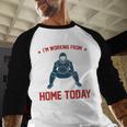 I'm Working From Home Today Baseball Lover Men Women Baseball Raglan Shirt