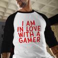 I Am In Love With A Gamer Cute Valentines Day Gamer Couple Raglan Baseball Tee Baseball Raglan Shirt