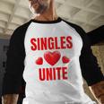 Singles Unite Valentines Day Humor For Singles Raglan Baseball Tee Baseball Raglan Shirt