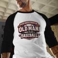 Never Underestimate An Old Man Who Plays Baseball Baseball Raglan Shirt Never Underestimate An Old Man Who Plays Baseball Baseball Raglan Shirt