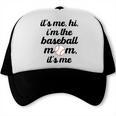 Baseball Mom It's Me Hi It's Me I'm The Baseball Mom Trucker Cap Baseball Mom It's Me Hi It's Me I'm The Baseball Mom Trucker Cap