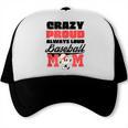 Crazy Proud Always Loud Baseball Mom Saying Trucker Cap