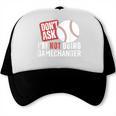 Don't Ask I'm Not Doing Gamechanger Sarcastic Baseball Quote Trucker Cap Don't Ask I'm Not Doing Gamechanger Sarcastic Baseball Quote Trucker Cap