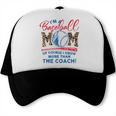 I’m A Baseball Mom Of Course I Know More Than The Coach Trucker Cap I’m A Baseball Mom Of Course I Know More Than The Coach Trucker Cap