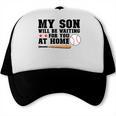 My Son Will Be Waiting For You At Home Baseball Mom Trucker Cap My Son Will Be Waiting For You At Home Baseball Mom Trucker Cap