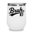 Bruh Baseball Style Number 67 Sports Bro Slang Meme Brother Wine Tumbler Bruh Baseball Style Number 67 Sports Bro Slang Meme Brother Wine Tumbler