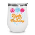 Bruh It's My Birthday Ice Cream Drip Baseball Birthday Wine Tumbler Bruh It's My Birthday Ice Cream Drip Baseball Birthday Wine Tumbler