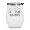 Card Collector I Have Too Many Baseball Cards Wine Tumbler