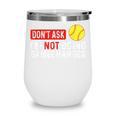 Don’t Ask I’m Not Doing Gamechanger Baseball Wine Tumbler Don’t Ask I’m Not Doing Gamechanger Baseball Wine Tumbler