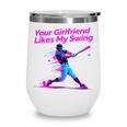 Your Girlfriend Likes My Swing Baseball Quote Boys Men Wine Tumbler Your Girlfriend Likes My Swing Baseball Quote Boys Men Wine Tumbler