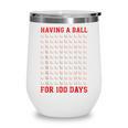 Having A Ball For 100 Days Of School 100th Baseball Wine Tumbler Having A Ball For 100 Days Of School 100th Baseball Wine Tumbler