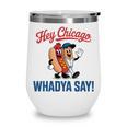 Hey Chicago Whadya Say Baseball Hot Dog Wine Tumbler Hey Chicago Whadya Say Baseball Hot Dog Wine Tumbler