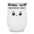 No Baseball Today Minimalist Sad Face Baseball Lover Wine Tumbler No Baseball Today Minimalist Sad Face Baseball Lover Wine Tumbler