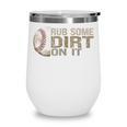 Rub Some Dirt On It Baseball Wine Tumbler Rub Some Dirt On It Baseball Wine Tumbler