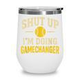 Shut Up I'm Doing Gamechanger Baseball Softball Cheer Wine Tumbler Shut Up I'm Doing Gamechanger Baseball Softball Cheer Wine Tumbler
