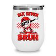 Six Seven 67 Bruh Baseball Valentine’s Day Teens Boys Kids Wine Tumbler Six Seven 67 Bruh Baseball Valentine’s Day Teens Boys Kids Wine Tumbler