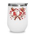 Six Seven 67 Meme Baseball Coquette Bow Valentine Wine Tumbler Six Seven 67 Meme Baseball Coquette Bow Valentine Wine Tumbler