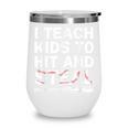 I Teach Kids To Hit And Steal Baseball Coach Sport Lover Men Wine Tumbler I Teach Kids To Hit And Steal Baseball Coach Sport Lover Men Wine Tumbler