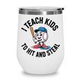 I Teach Kids To Hit And Steal Baseball Softball Coach Wine Tumbler I Teach Kids To Hit And Steal Baseball Softball Coach Wine Tumbler