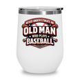 Never Underestimate An Old Man Who Plays Baseball Wine Tumbler