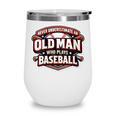 Women's Never Underestimate An Old Man Who Plays Baseball Wine Tumbler Women's Never Underestimate An Old Man Who Plays Baseball Wine Tumbler