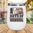 Baseball 100 Days Of School Happy 100th Day Teachers Kids Wine Tumbler Baseball 100 Days Of School Happy 100th Day Teachers Kids Wine Tumbler