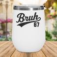 Bruh Baseball Style Number 67 Sports Bro Slang Meme Brother Wine Tumbler Bruh Baseball Style Number 67 Sports Bro Slang Meme Brother Wine Tumbler