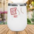Don't Ask I'm Not Doing Gamechanger Sarcastic Baseball Quote Wine Tumbler Don't Ask I'm Not Doing Gamechanger Sarcastic Baseball Quote Wine Tumbler