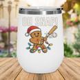 Oh Snap Gingerbreadman Christmas Baseball Humor Wine Tumbler Oh Snap Gingerbreadman Christmas Baseball Humor Wine Tumbler