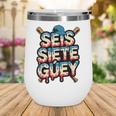 SEIS Siete Guey Baseball Drip Mexico Spanish 67 Slang Boys Wine Tumbler SEIS Siete Guey Baseball Drip Mexico Spanish 67 Slang Boys Wine Tumbler