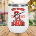 Six Seven 67 Bruh Baseball Valentine’s Day Teens Boys Kids Wine Tumbler Six Seven 67 Bruh Baseball Valentine’s Day Teens Boys Kids Wine Tumbler