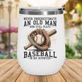 Never Underestimate Old Man Plays Baseball In His Seventies Wine Tumbler Never Underestimate Old Man Plays Baseball In His Seventies Wine Tumbler