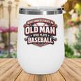 Women's Never Underestimate An Old Man Who Plays Baseball Wine Tumbler Women's Never Underestimate An Old Man Who Plays Baseball Wine Tumbler