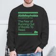 Abibliophobia The Fear Of Running Out Of Books To Read Sweatshirt Gifts for Old Men Abibliophobia The Fear Of Running Out Of Books To Read Sweatshirt Gifts for Old Men