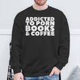 Addicted To Porn Books & Coffee Sweatshirt Gifts for Old Men