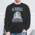 Always Be Yourself Unless You Can Be A Book Owl Sweatshirt Gifts for Old Men
