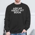 Ask Me About My Book Author Publisher Writing Reading Nerd Sweatshirt Gifts for Old Men