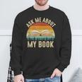 Ask Me About My Book Published Author Literary Writers Sweatshirt Gifts for Old Men